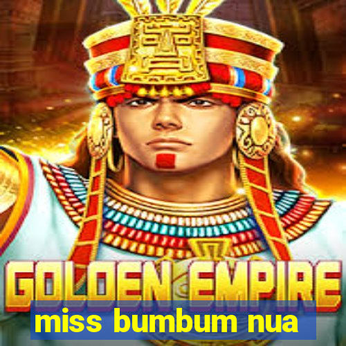 miss bumbum nua